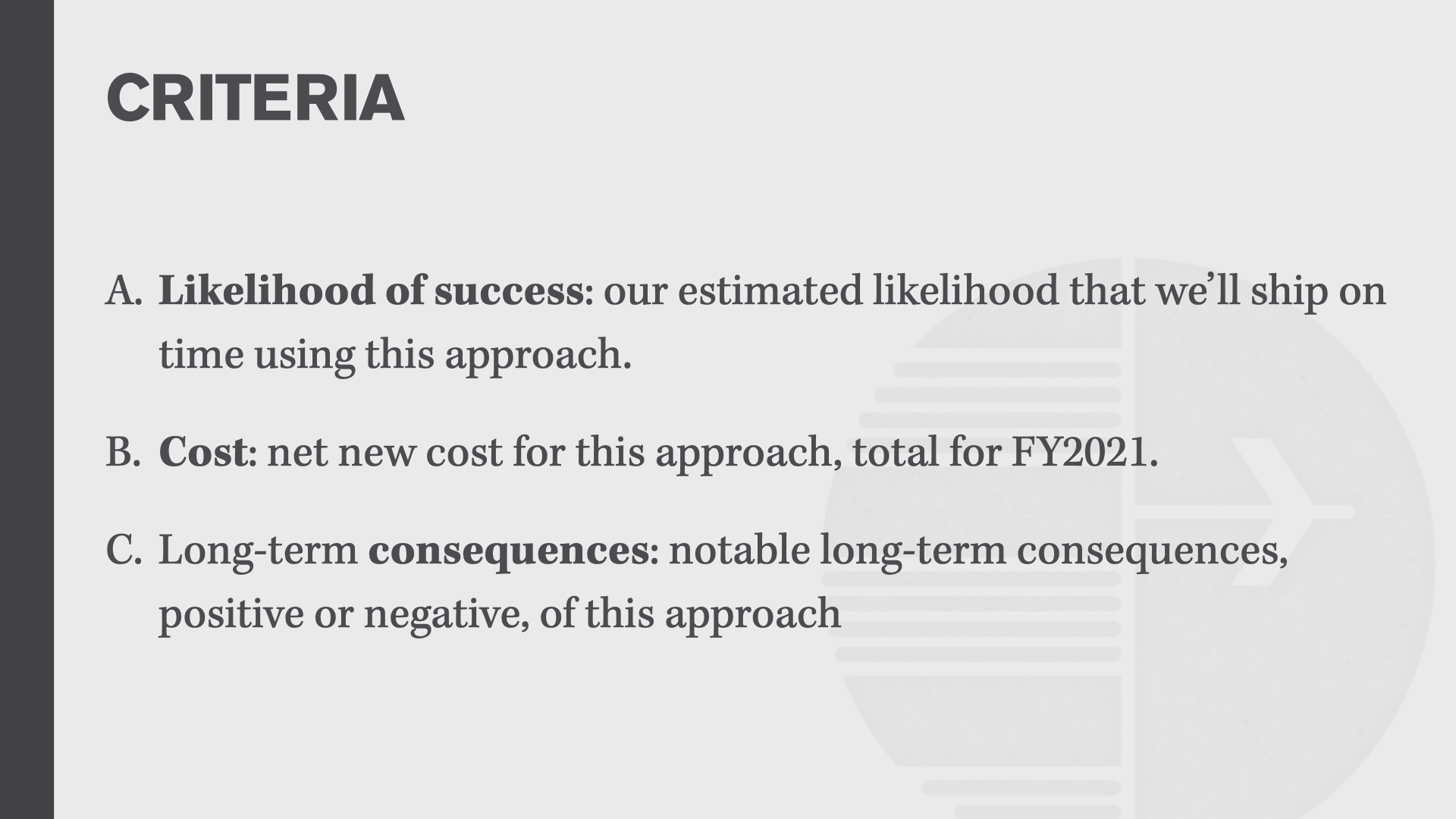 CRITERIA: (A) likelihood of success; (B) cost; (C) long-term consequences