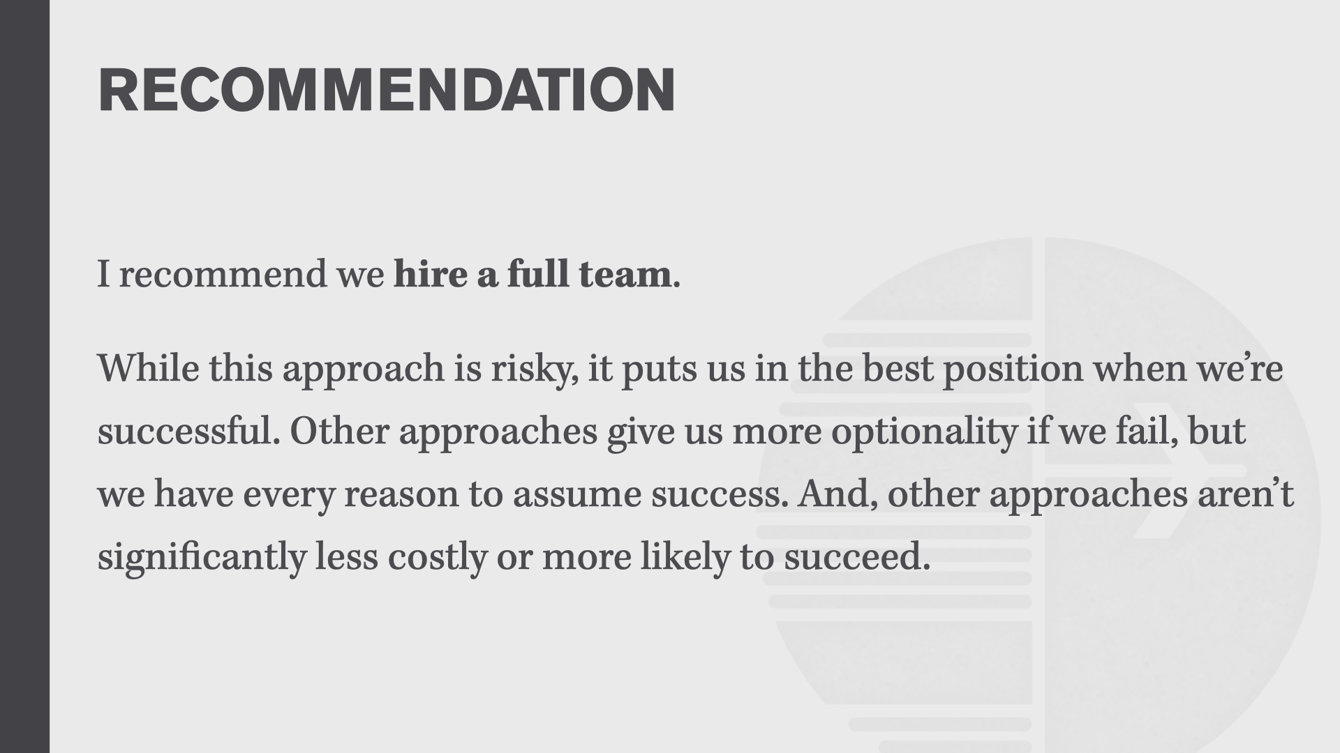 RECOMMENDATION: recommend hiring a full team