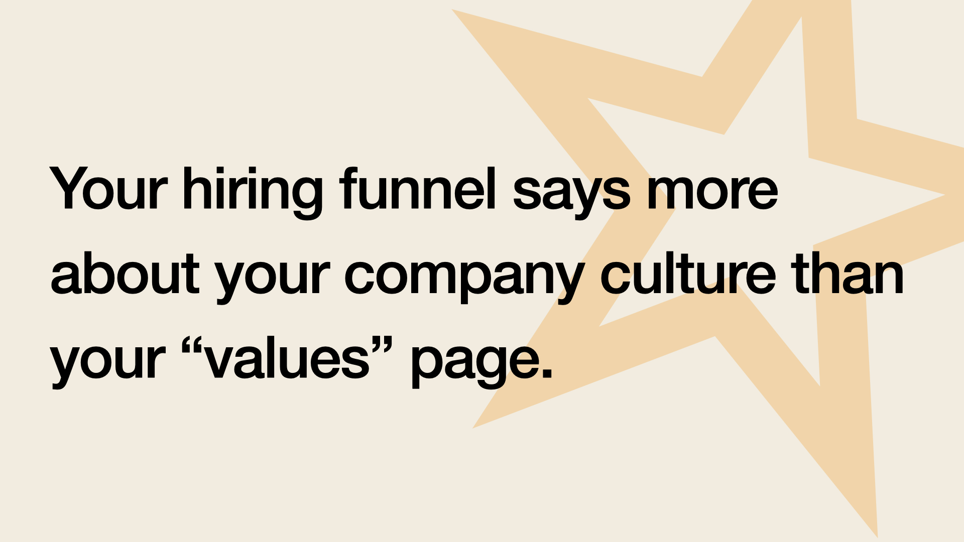Your hiring funnel says more about your culture than your 'values' page
