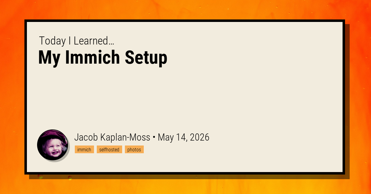 My Immich Setup - Jacob Kaplan-Moss